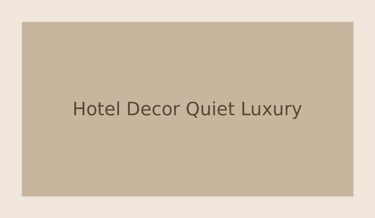 Quiet Luxury in Hospitality: Furniture Choices That Feel Calm, Not Plain