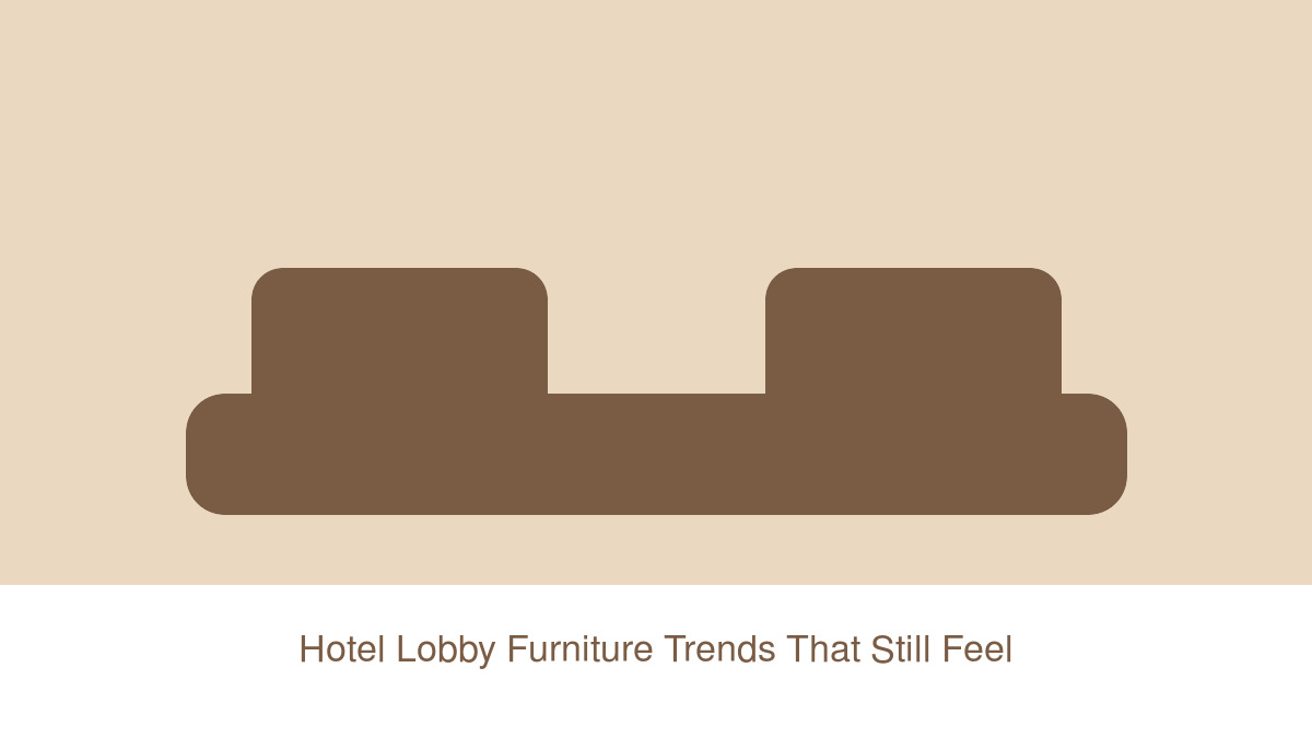 Hotel Lobby Furniture Trends That Still Feel Practical in 2026
